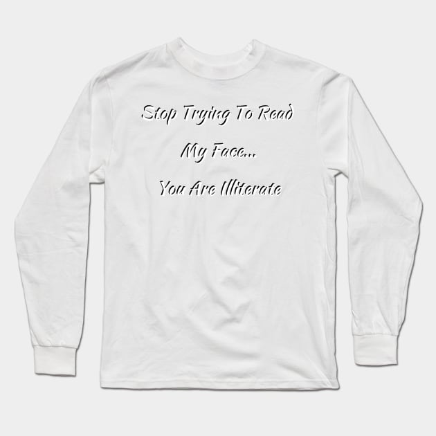 Stop Trying to Read My Face 2 Long Sleeve T-Shirt by TaLynn Kel's Favorite Things